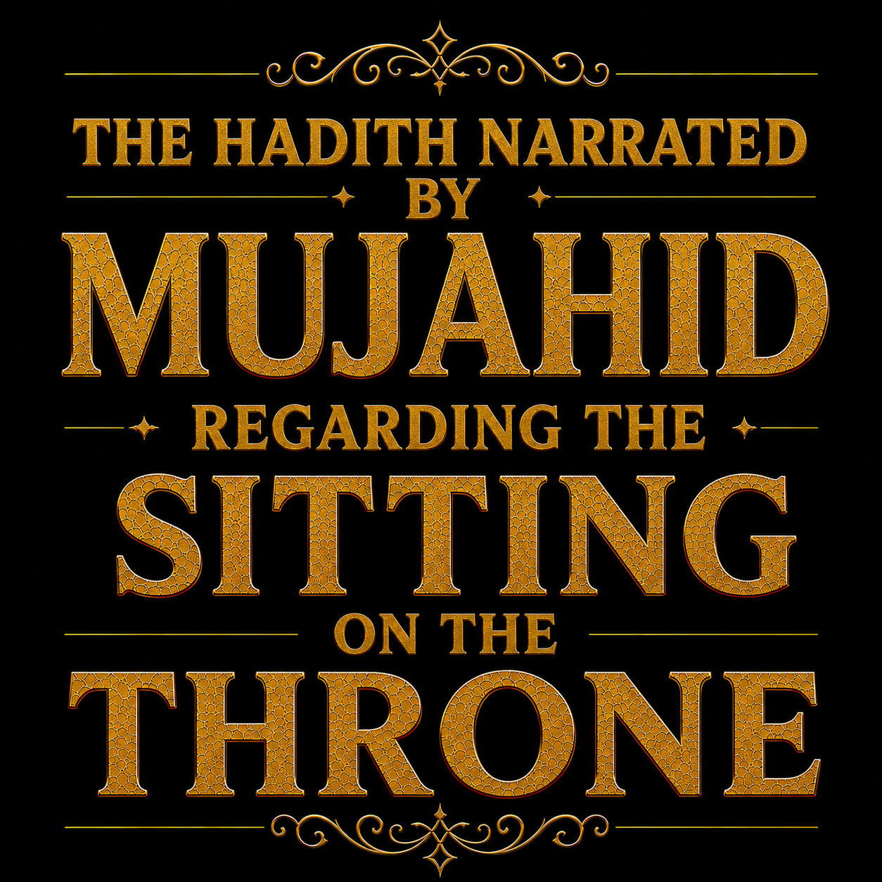 The Hadith Narrated by Mujahid Regarding the Sitting on the Throne