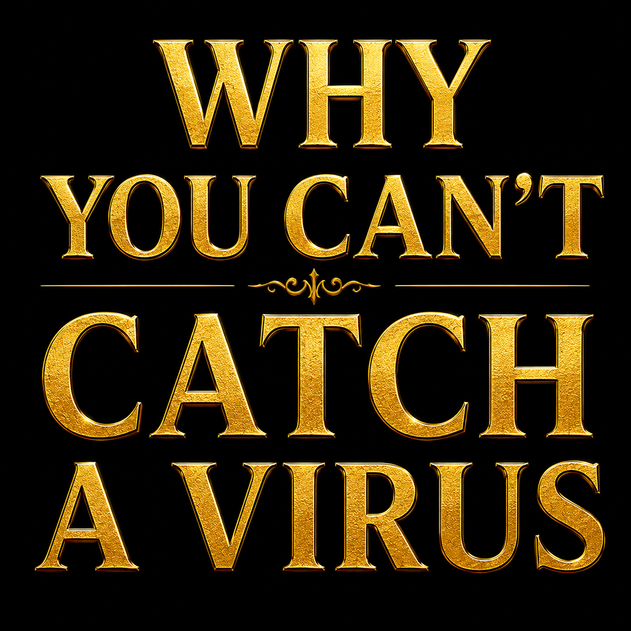 Why you can’t catch a virus